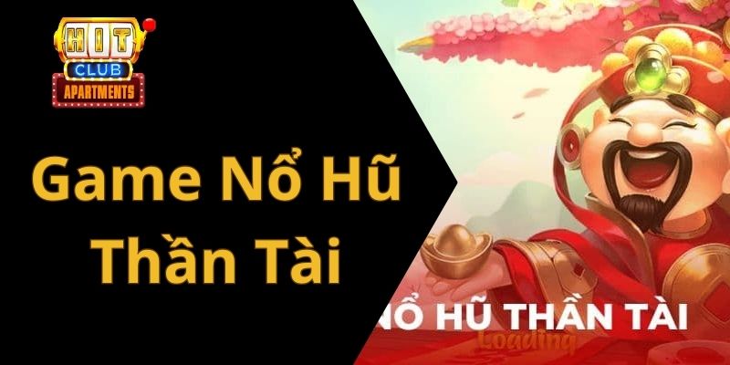 Game Nổ Hũ Thần Tài Hitclub – Săn Thưởng Cực Đỉnh