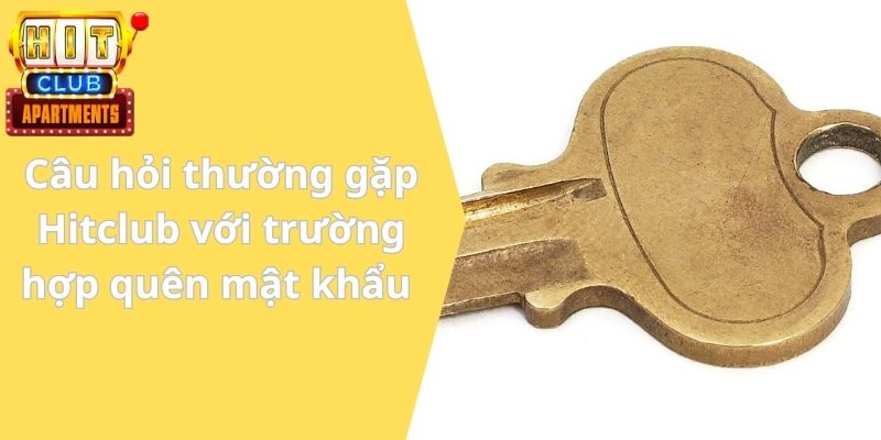 Câu hỏi thường gặp Hitclub với trường hợp quên mật khẩu