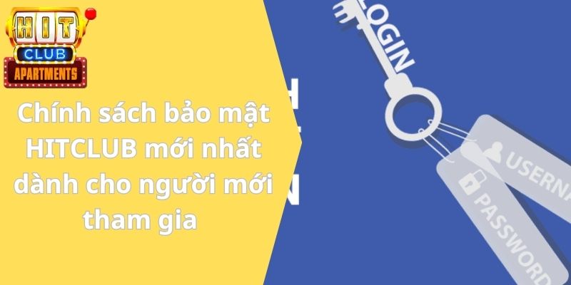 Chính sách bảo mật HITCLUB mới nhất dành cho người mới tham gia