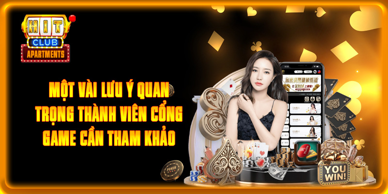 Một vài lưu ý quan trọng thành viên cổng game cần tham khảo