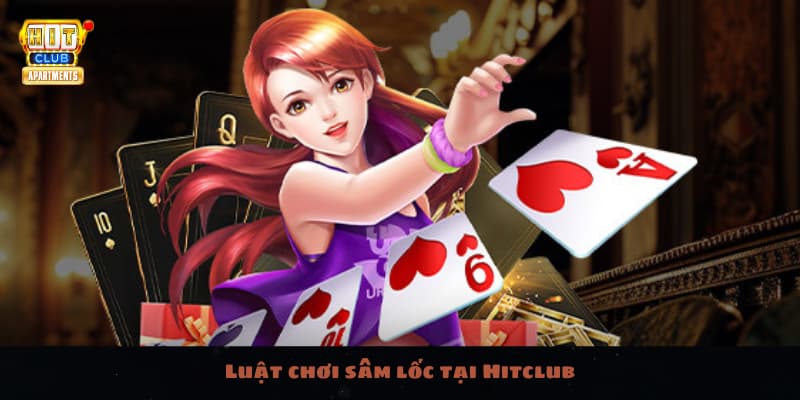 Luật chơi sâm lốc tại Hitclub