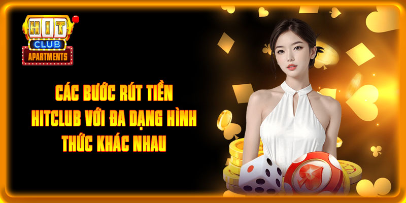 Các bước rút tiền HITCLUB với đa dạng hình thức khác nhau